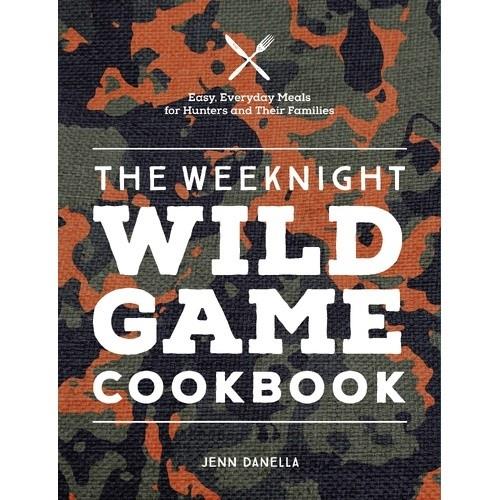 Weeknight Wild Game Cookbook