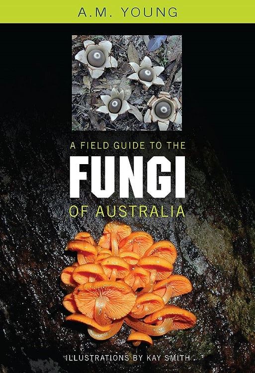 A Field Guide To The Fungi of Australia by A.M. Young